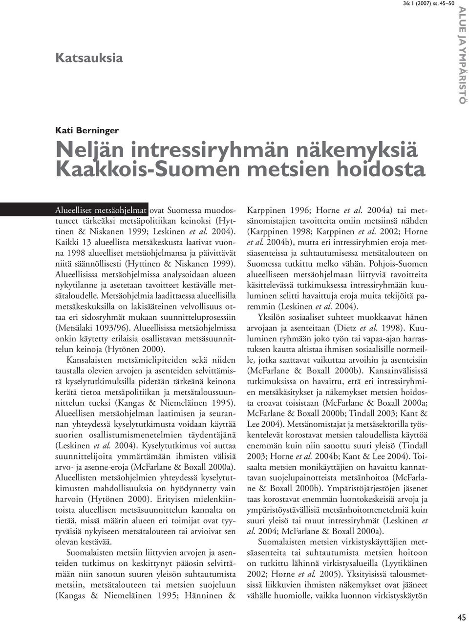 Alueellisissa metsäohjelmissa analysoidaan alueen nykytilanne ja asetetaan tavoitteet kestävälle metsätaloudelle.