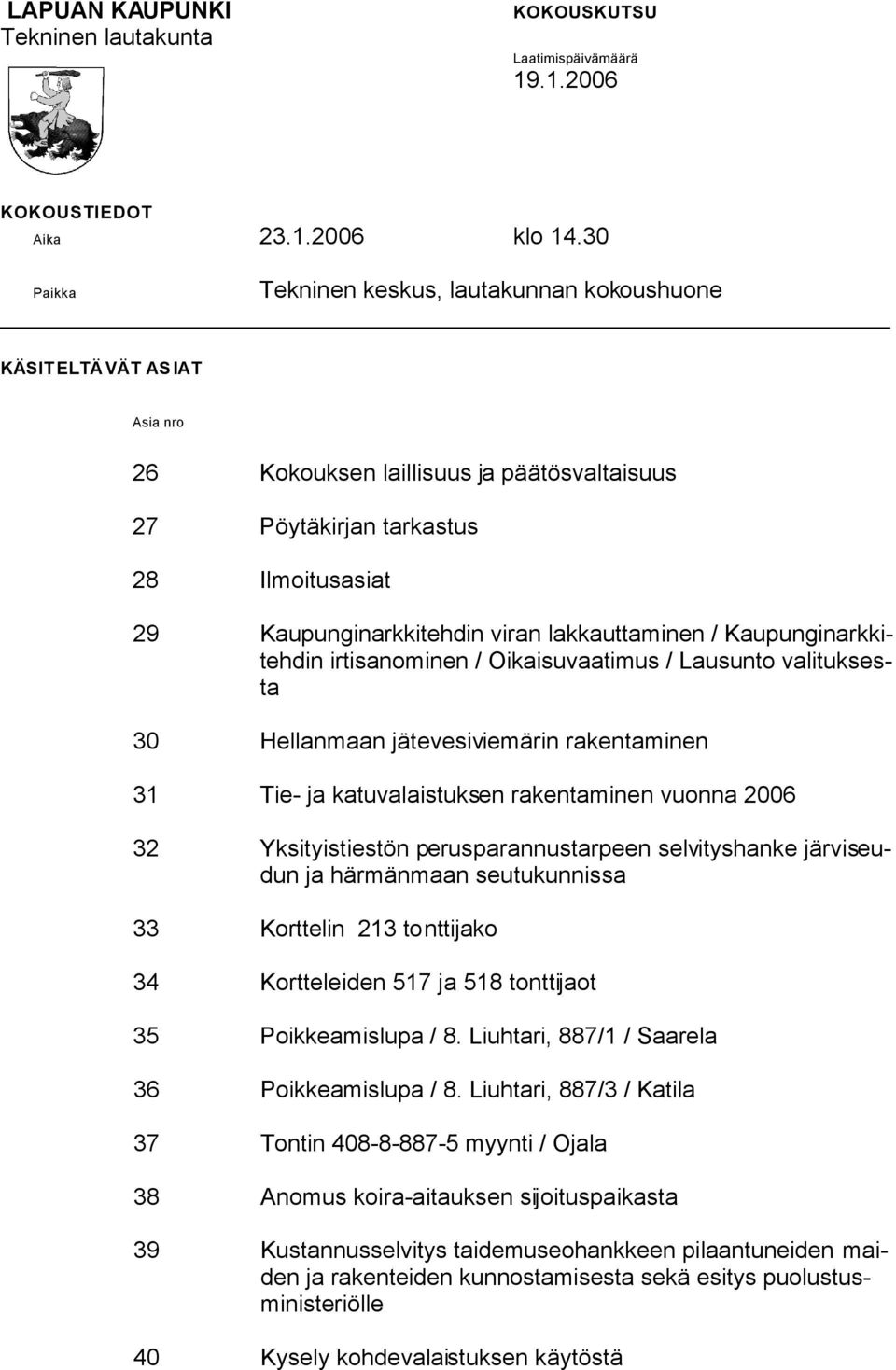 lakkauttaminen / Kaupunginarkkitehdin irtisanominen / Oikaisuvaatimus / Lausunto valituksesta 30 Hellanmaan jätevesiviemärin rakentaminen 31 Tie- ja katuvalaistuksen rakentaminen vuonna 2006 32