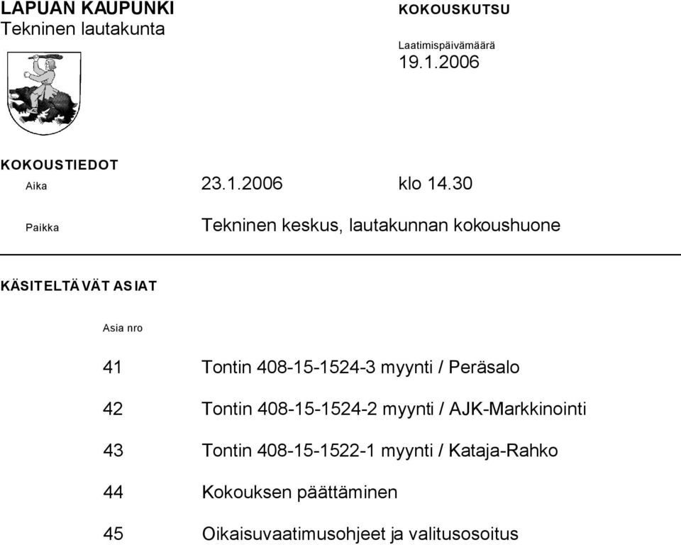 30 Paikka Tekninen keskus, lautakunnan kokoushuone KÄSIT ELTÄVÄT ASIAT Asia nro 41 Tontin