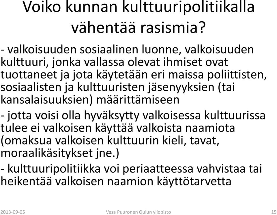 valkoisessa kulttuurissa tulee ei valkoisen käyttää valkoista naamiota (omaksua valkoisen kulttuurin kieli, tavat, moraalikäsitykset