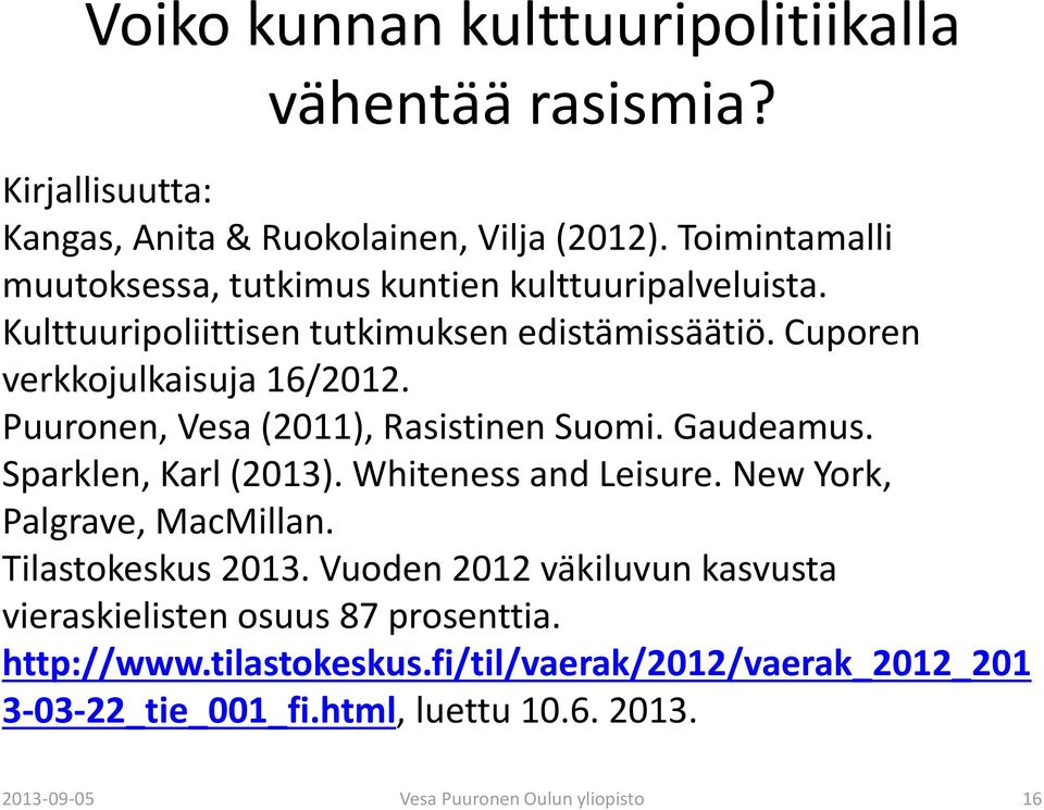 Sparklen, Karl (2013). Whiteness and Leisure. New York, Palgrave, MacMillan. Tilastokeskus 2013.