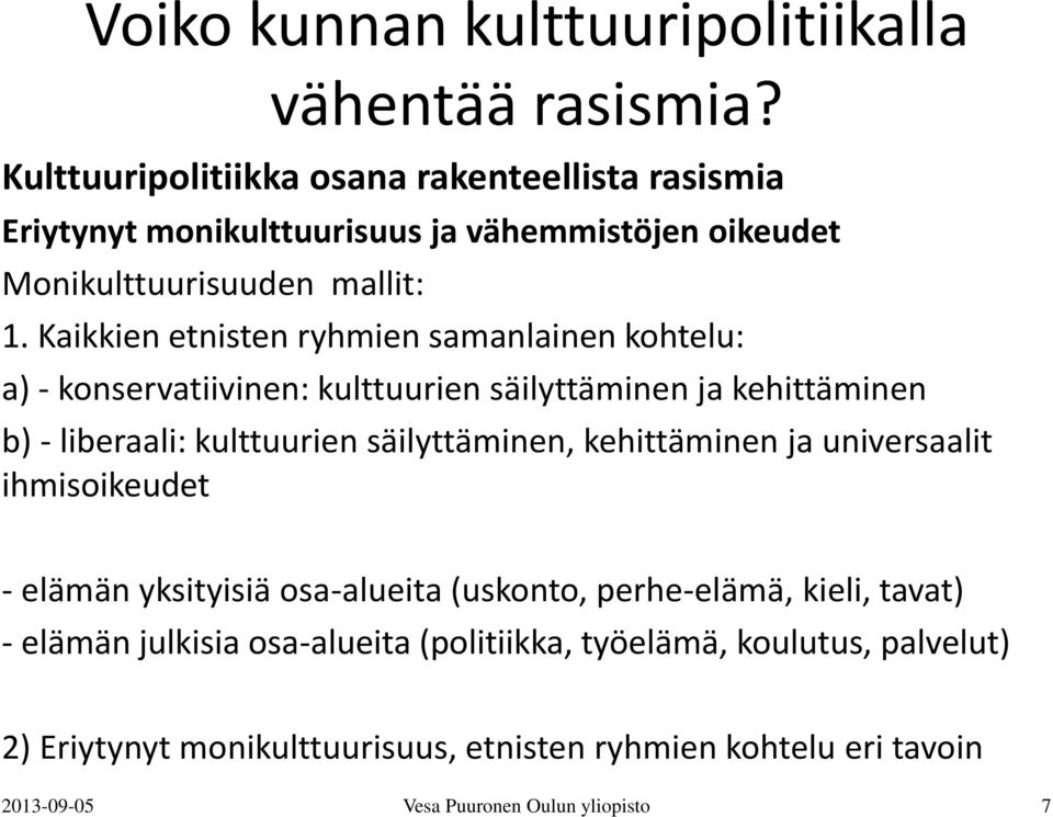 säilyttäminen, kehittäminen ja universaalit ihmisoikeudet - elämän yksityisiä osa-alueita (uskonto, perhe-elämä, kieli, tavat) - elämän julkisia