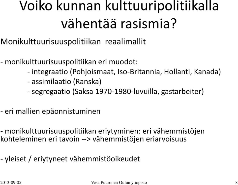 eri mallien epäonnistuminen - monikulttuurisuuspolitiikan eriytyminen: eri vähemmistöjen kohteleminen eri tavoin