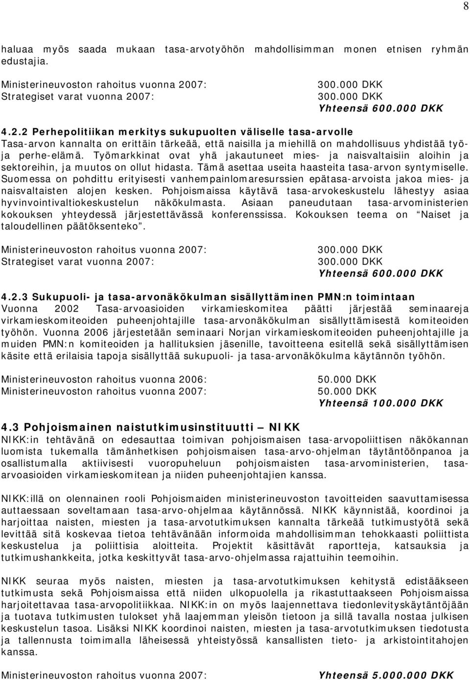 2 Perhepolitiikan merkitys sukupuolten väliselle tasa-arvolle Tasa-arvon kannalta on erittäin tärkeää, että naisilla ja miehillä on mahdollisuus yhdistää työja perhe-elämä.