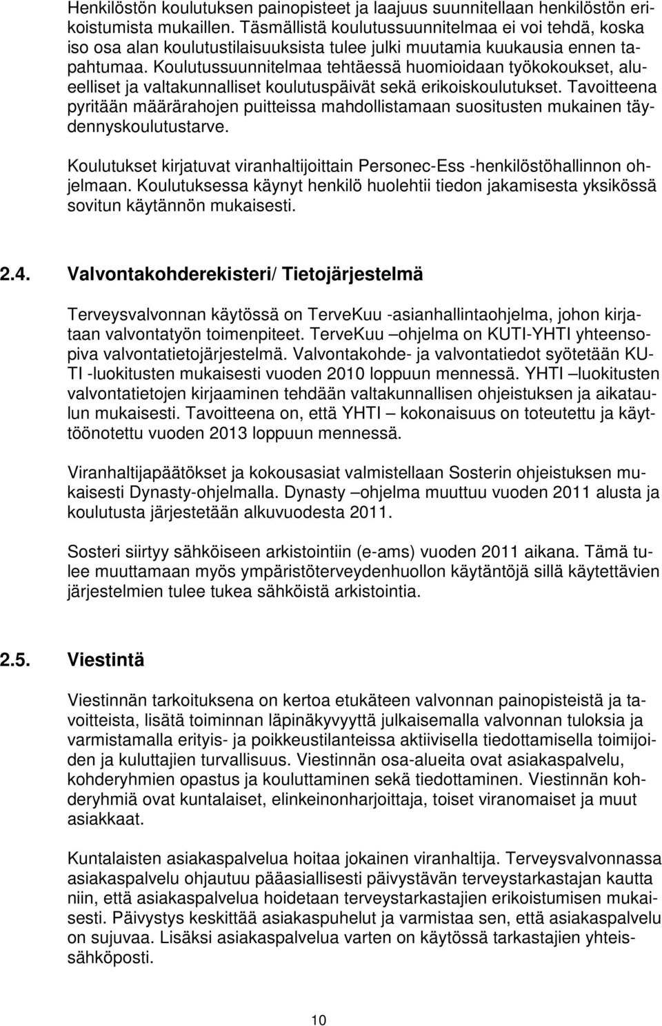Koulutussuunnitelmaa tehtäessä huomioidaan työkokoukset, alueelliset ja valtakunnalliset koulutuspäivät sekä erikoiskoulutukset.