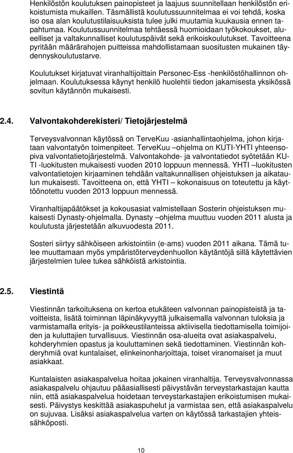 Koulutussuunnitelmaa tehtäessä huomioidaan työkokoukset, alueelliset ja valtakunnalliset koulutuspäivät sekä erikoiskoulutukset.