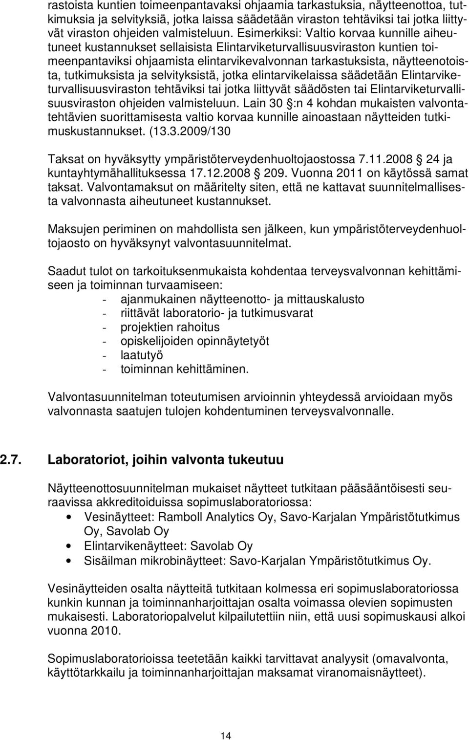 tutkimuksista ja selvityksistä, jotka elintarvikelaissa säädetään Elintarviketurvallisuusviraston tehtäviksi tai jotka liittyvät säädösten tai Elintarviketurvallisuusviraston ohjeiden valmisteluun.