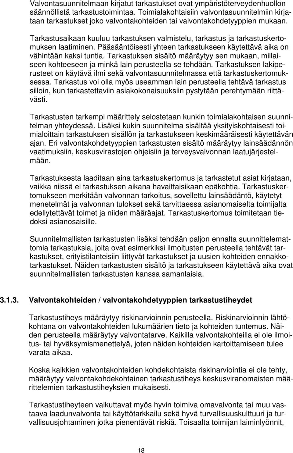 Tarkastusaikaan kuuluu tarkastuksen valmistelu, tarkastus ja tarkastuskertomuksen laatiminen. Pääsääntöisesti yhteen tarkastukseen käytettävä aika on vähintään kaksi tuntia.