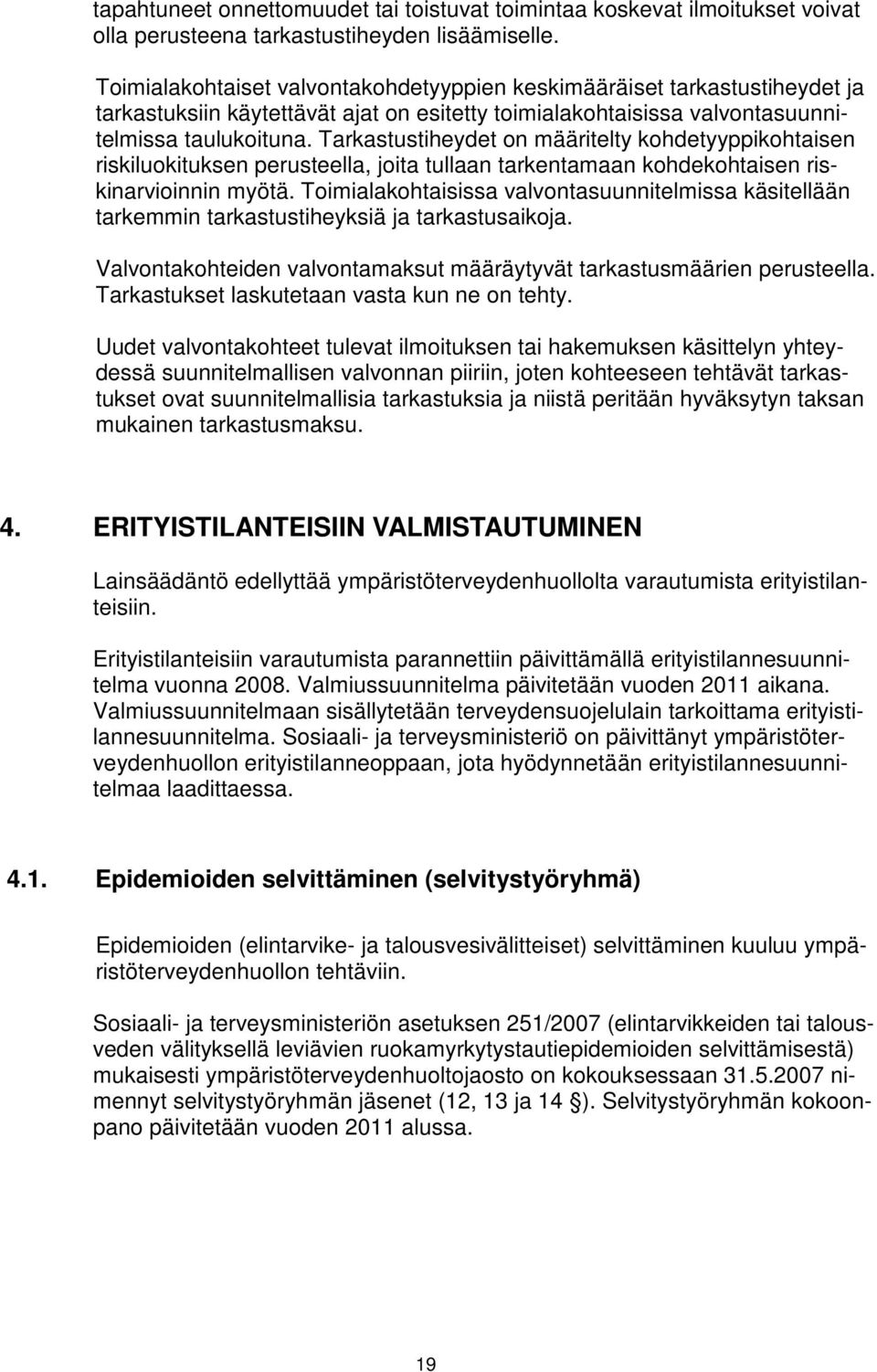 Tarkastustiheydet on määritelty kohdetyyppikohtaisen riskiluokituksen perusteella, joita tullaan tarkentamaan kohdekohtaisen riskinarvioinnin myötä.