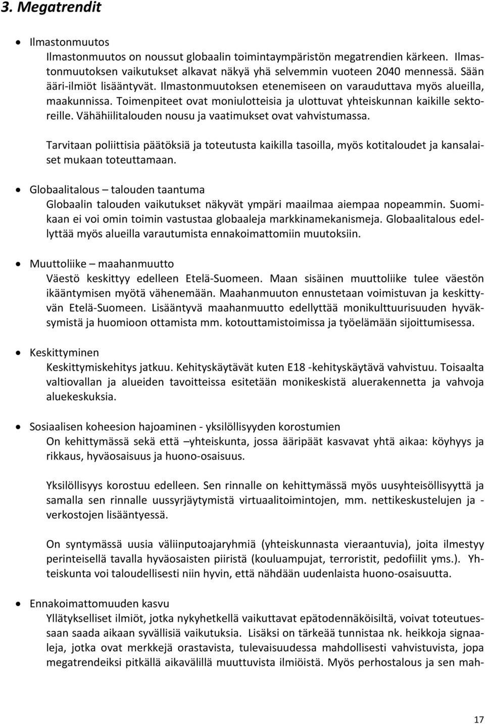Vähähiilitalouden nousu ja vaatimukset ovat vahvistumassa. Tarvitaan poliittisia päätöksiä ja toteutusta kaikilla tasoilla, myös kotitaloudet ja kansalaiset mukaan toteuttamaan.