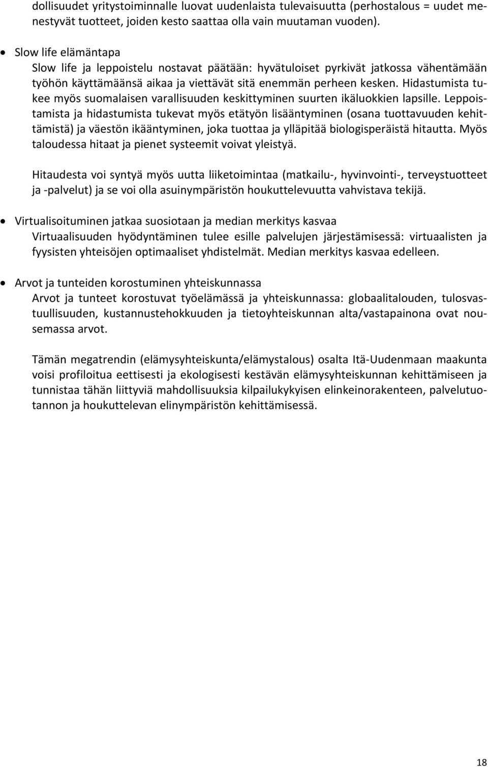 Hidastumista tukee myös suomalaisen varallisuuden keskittyminen suurten ikäluokkien lapsille.