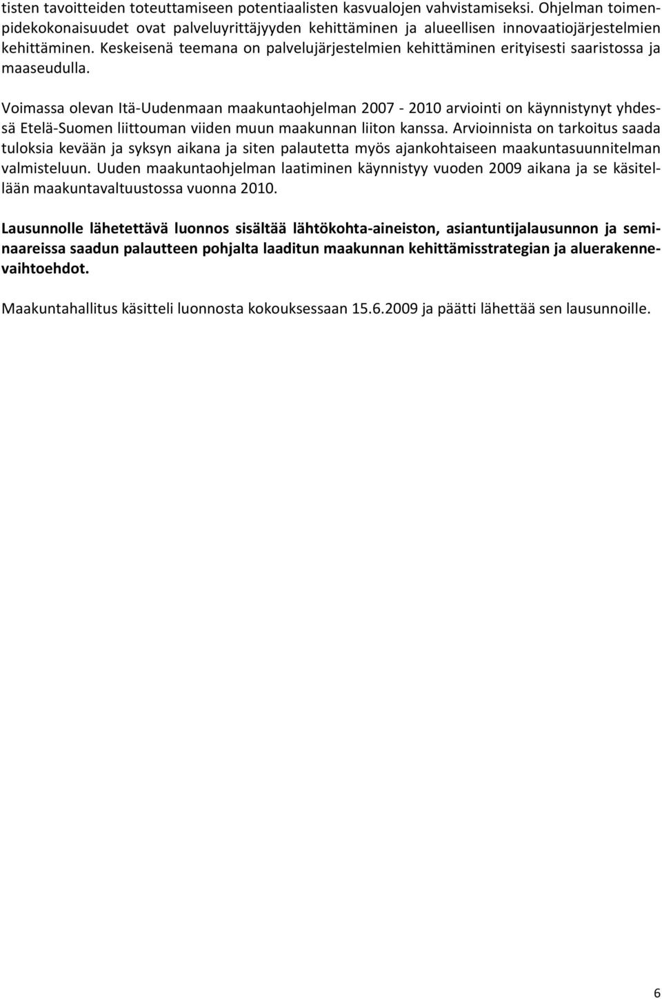 Keskeisenä teemana on palvelujärjestelmien kehittäminen erityisesti saaristossa ja maaseudulla.