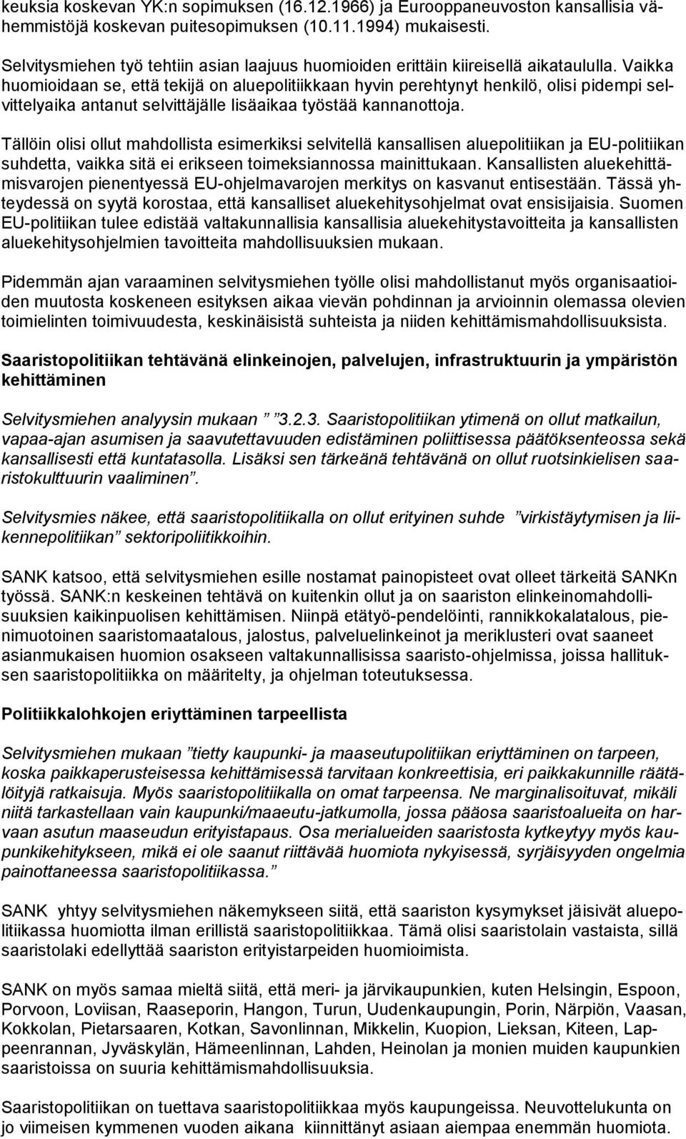 Vaikka huomioidaan se, että tekijä on aluepolitiikkaan hyvin perehtynyt henkilö, olisi pidempi selvittelyaika antanut selvittäjälle lisäaikaa työstää kannanottoja.