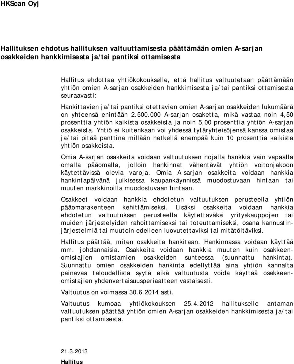 000 A-sarjan osaketta, mikä vastaa noin 4,50 prosenttia yhtiön kaikista osakkeista ja noin 5,00 prosenttia yhtiön A-sarjan osakkeista.