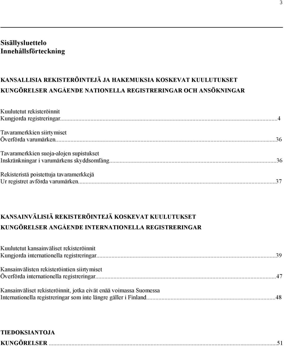 ..36 Rekisteristä poistettuja tavaramerkkejä Ur registret avförda varumärken.