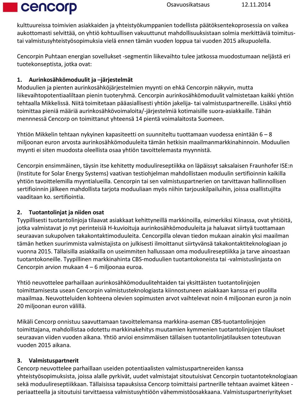 Cencorpin Puhtaan energian sovellukset -segmentin liikevaihto tulee jatkossa muodostumaan neljästä eri tuotekonseptista, jotka ovat: 1.