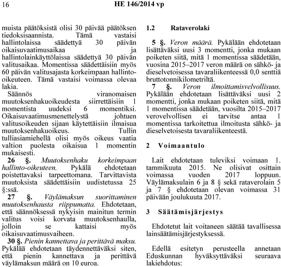 Momentissa säädettäisiin myös 60 päivän valitusajasta korkeimpaan hallintooikeuteen. Tämä vastaisi voimassa olevaa lakia.