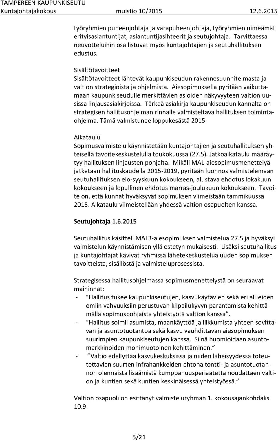 Sisältötavoitteet Sisältötavoitteet lähtevät kaupunkiseudun rakennesuunnitelmasta ja valtion strategioista ja ohjelmista.