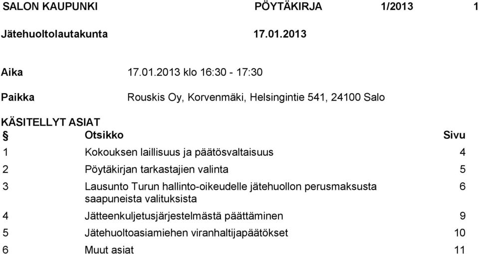 2013 Aika 17.01.2013 klo 16:30-17:30 Paikka Rouskis Oy, Korvenmäki, Helsingintie 541, 24100 Salo KÄSITELLYT ASIAT