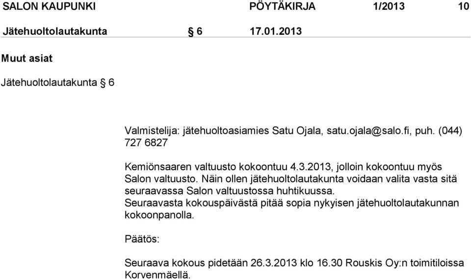 Näin ollen jätehuoltolautakunta voidaan valita vasta sitä seuraavassa Salon valtuustossa huhtikuussa.