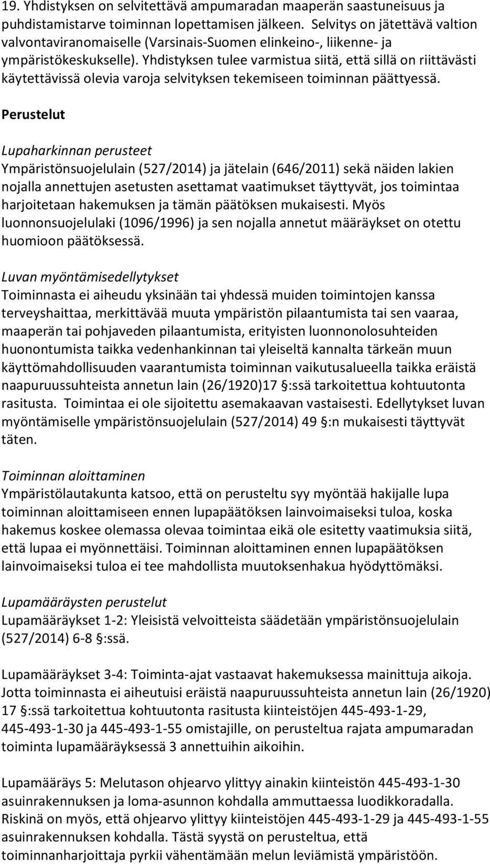 Yhdistyksen tulee varmistua siitä, että sillä on riittävästi käytettävissä olevia varoja selvityksen tekemiseen toiminnan päättyessä.