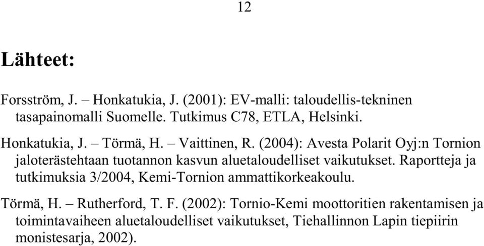 (2004): Avesta Polarit Oyj:n Tornion jaloterästehtaan tuotannon kasvun aluetaloudelliset vaikutukset.