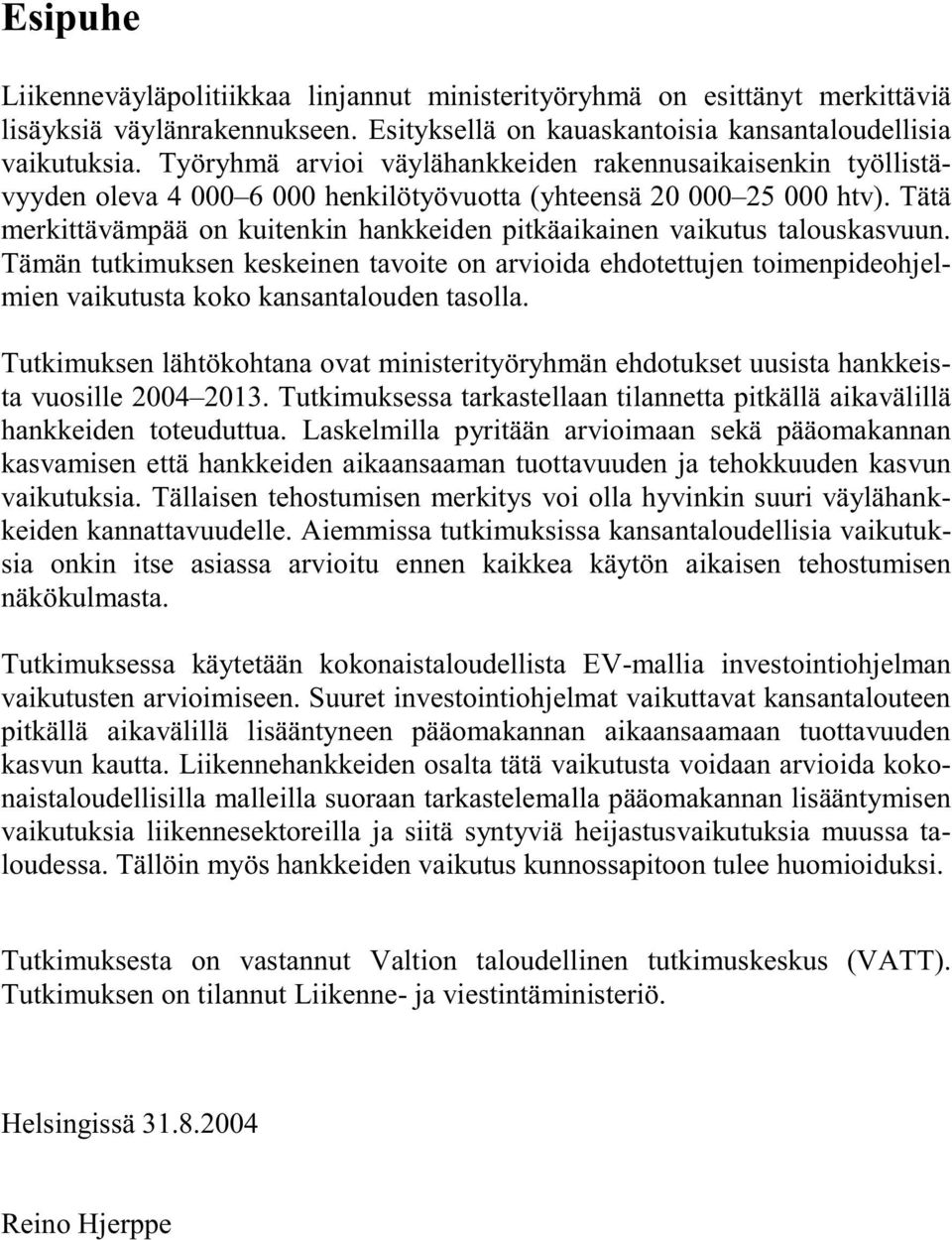 Tätä merkittävämpää on kuitenkin hankkeiden pitkäaikainen vaikutus talouskasvuun.