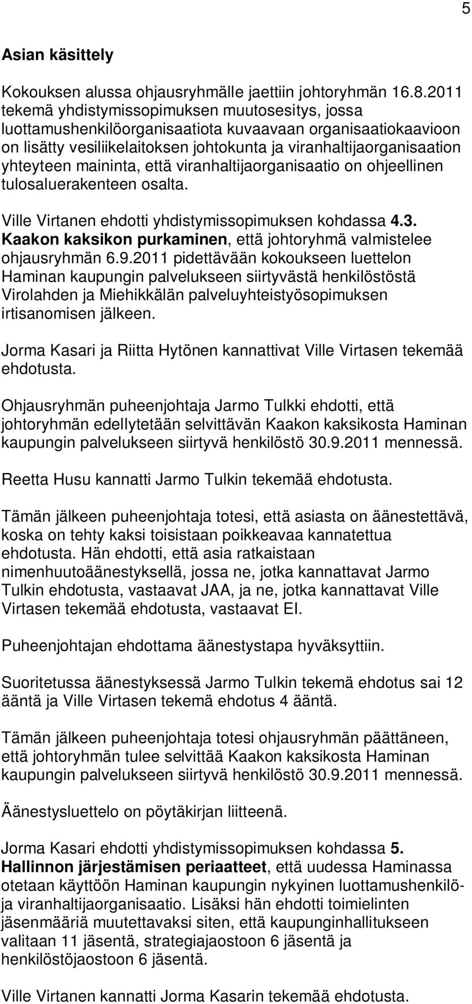 maininta, että viranhaltijaorganisaatio on ohjeellinen tulosaluerakenteen osalta. Ville Virtanen ehdotti yhdistymissopimuksen kohdassa 4.3.