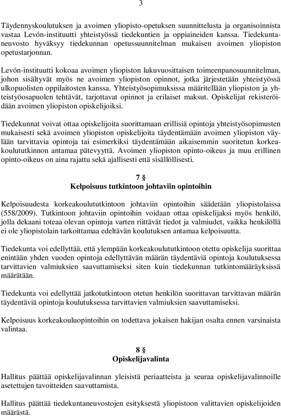 Levón-instituutti kokoaa avoimen yliopiston lukuvuosittaisen toimeenpanosuunnitelman, johon sisältyvät myös ne avoimen yliopiston opinnot, jotka järjestetään yhteistyössä ulkopuolisten oppilaitosten