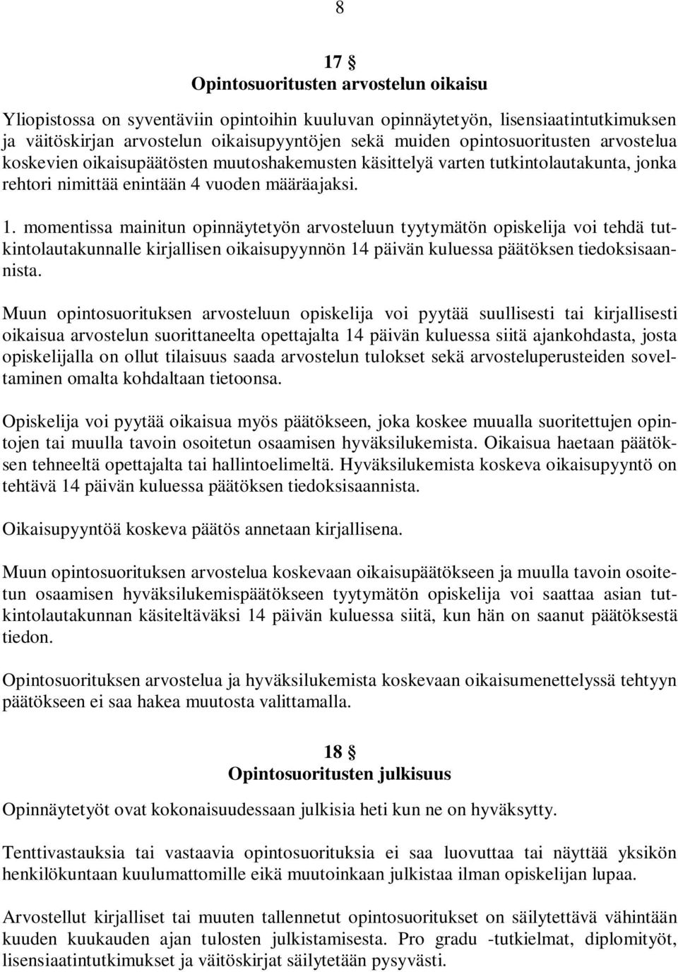 momentissa mainitun opinnäytetyön arvosteluun tyytymätön opiskelija voi tehdä tutkintolautakunnalle kirjallisen oikaisupyynnön 14 päivän kuluessa päätöksen tiedoksisaannista.