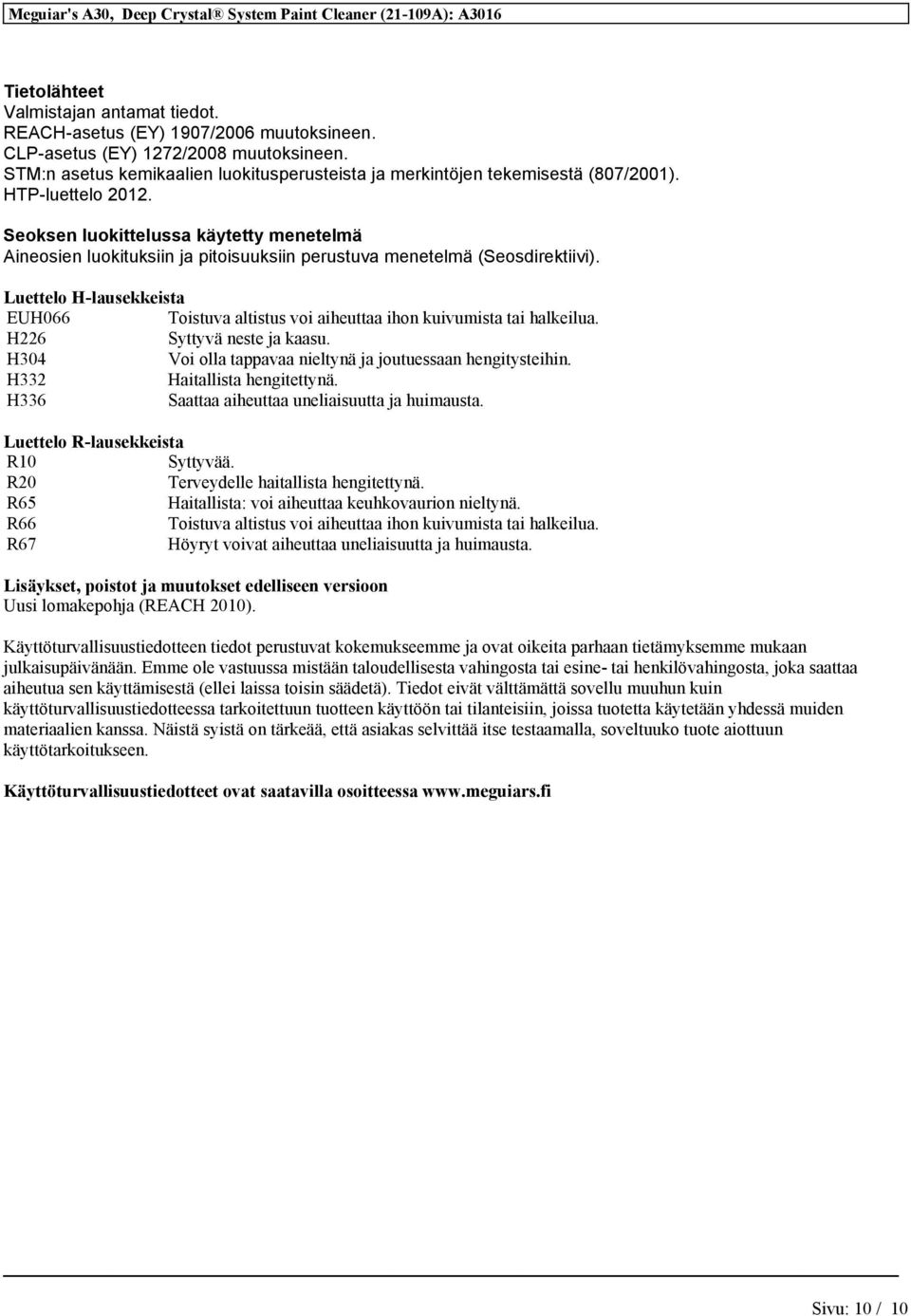 Seoksen luokittelussa käytetty menetelmä Aineosien luokituksiin ja pitoisuuksiin perustuva menetelmä (Seosdirektiivi).