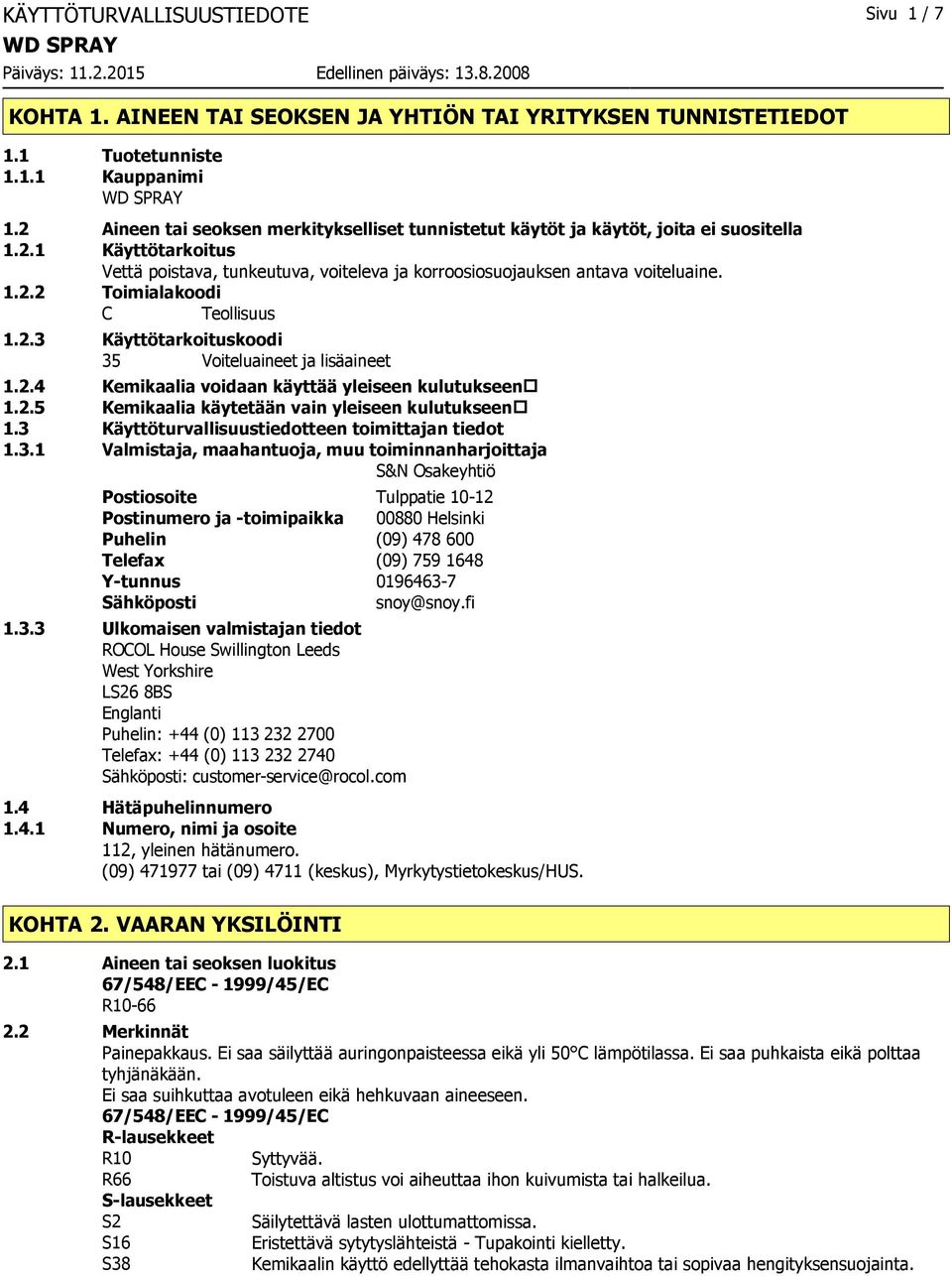 2.3 Käyttötarkoituskoodi 35 Voiteluaineet ja lisäaineet 1.2.4 Kemikaalia voidaan käyttää yleiseen kulutukseen 1.2.5 Kemikaalia käytetään vain yleiseen kulutukseen 1.