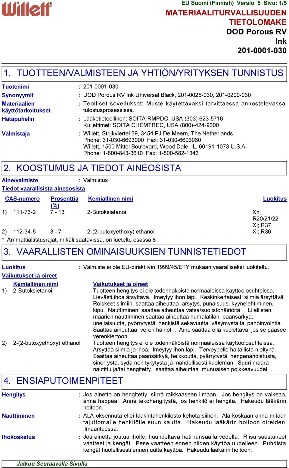 201-0001-030 DOD Porous RV Ink Universal Black, 201-0025-030, 201-0200-030 Teolliset sovellukset Muste käytettäväksi tarvittaessa annostelevassa tulostusprosessissa.