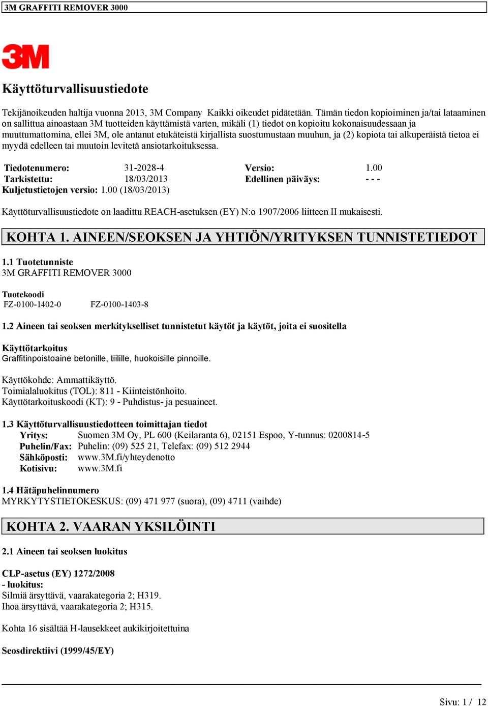 etukäteistä kirjallista suostumustaan muuhun, ja (2) kopiota tai alkuperäistä tietoa ei myydä edelleen tai muutoin levitetä ansiotarkoituksessa. Tiedotenumero: 31-2028-4 Versio: 1.