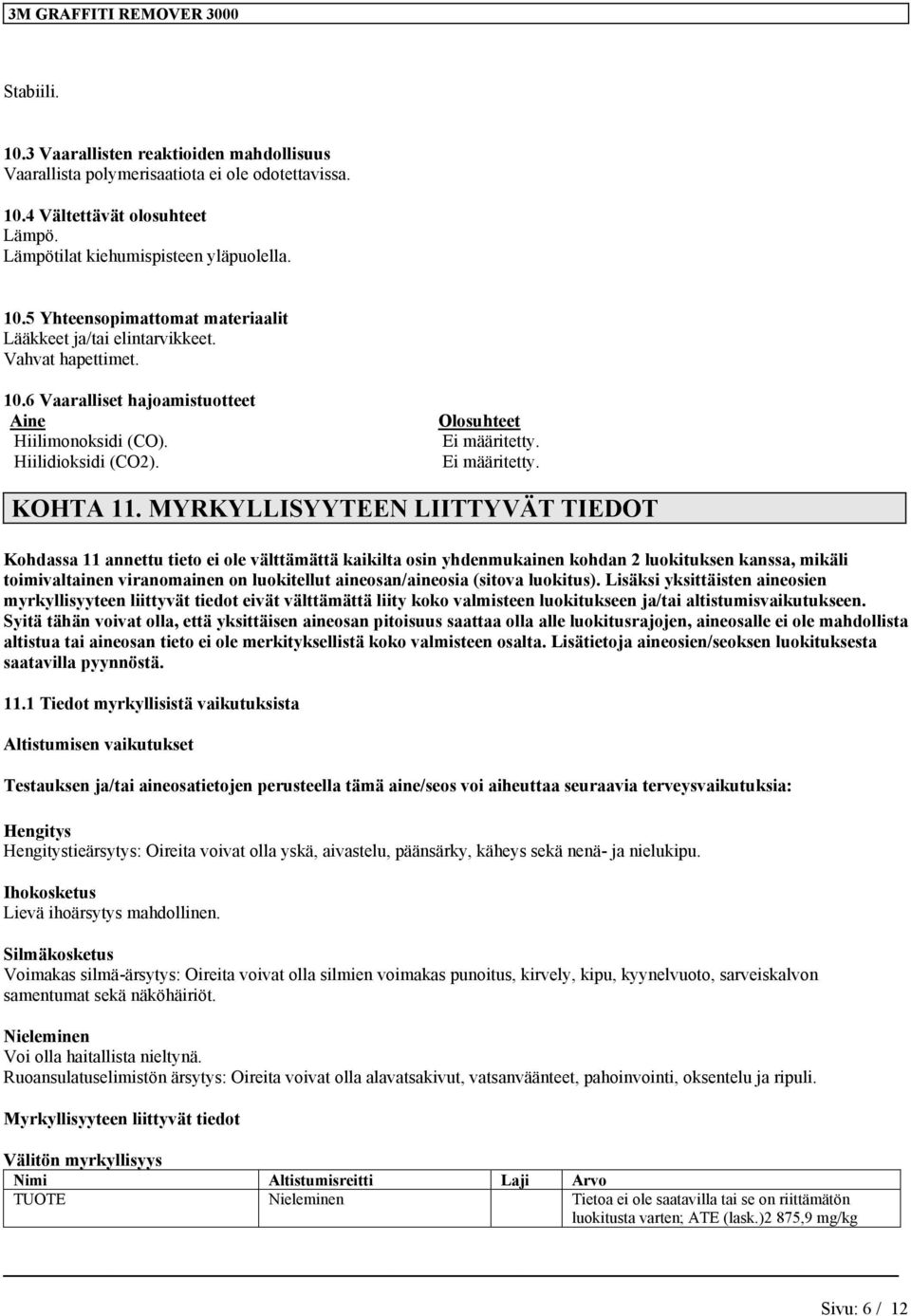 MYRKYLLISYYTEEN LIITTYVÄT TIEDOT Kohdassa 11 annettu tieto ei ole välttämättä kaikilta osin yhdenmukainen kohdan 2 luokituksen kanssa, mikäli toimivaltainen viranomainen on luokitellut