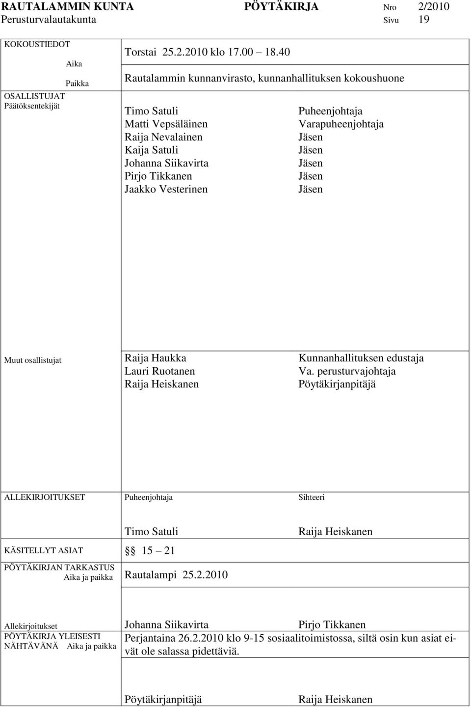 Varapuheenjohtaja Jäsen Jäsen Jäsen Jäsen Jäsen Muut osallistujat Raija Haukka Lauri Ruotanen Raija Heiskanen Kunnanhallituksen edustaja Va.