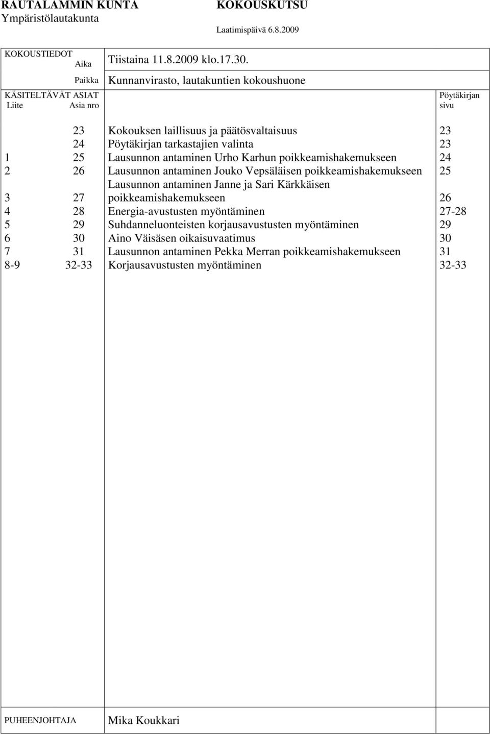 antaminen Urho Karhun poikkeamishakemukseen Lausunnon antaminen Jouko Vepsäläisen poikkeamishakemukseen Lausunnon antaminen Janne ja Sari Kärkkäisen poikkeamishakemukseen Energia-avustusten