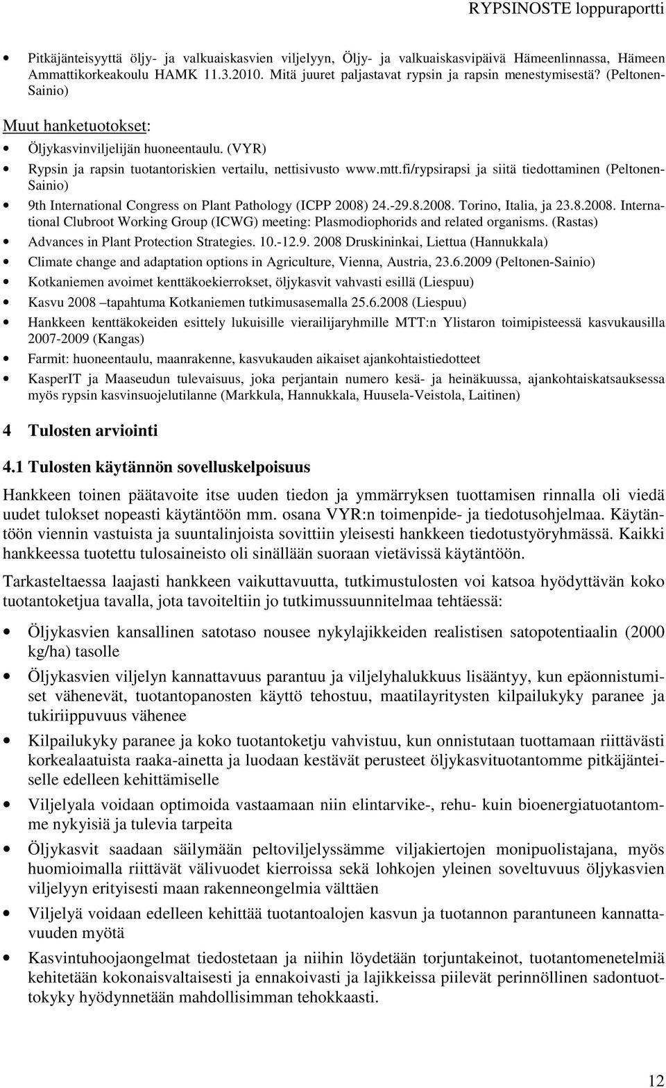 fi/rypsirapsi ja siitä tiedottaminen (Peltonen- Sainio) 9th International Congress on Plant Pathology (ICPP 2008)