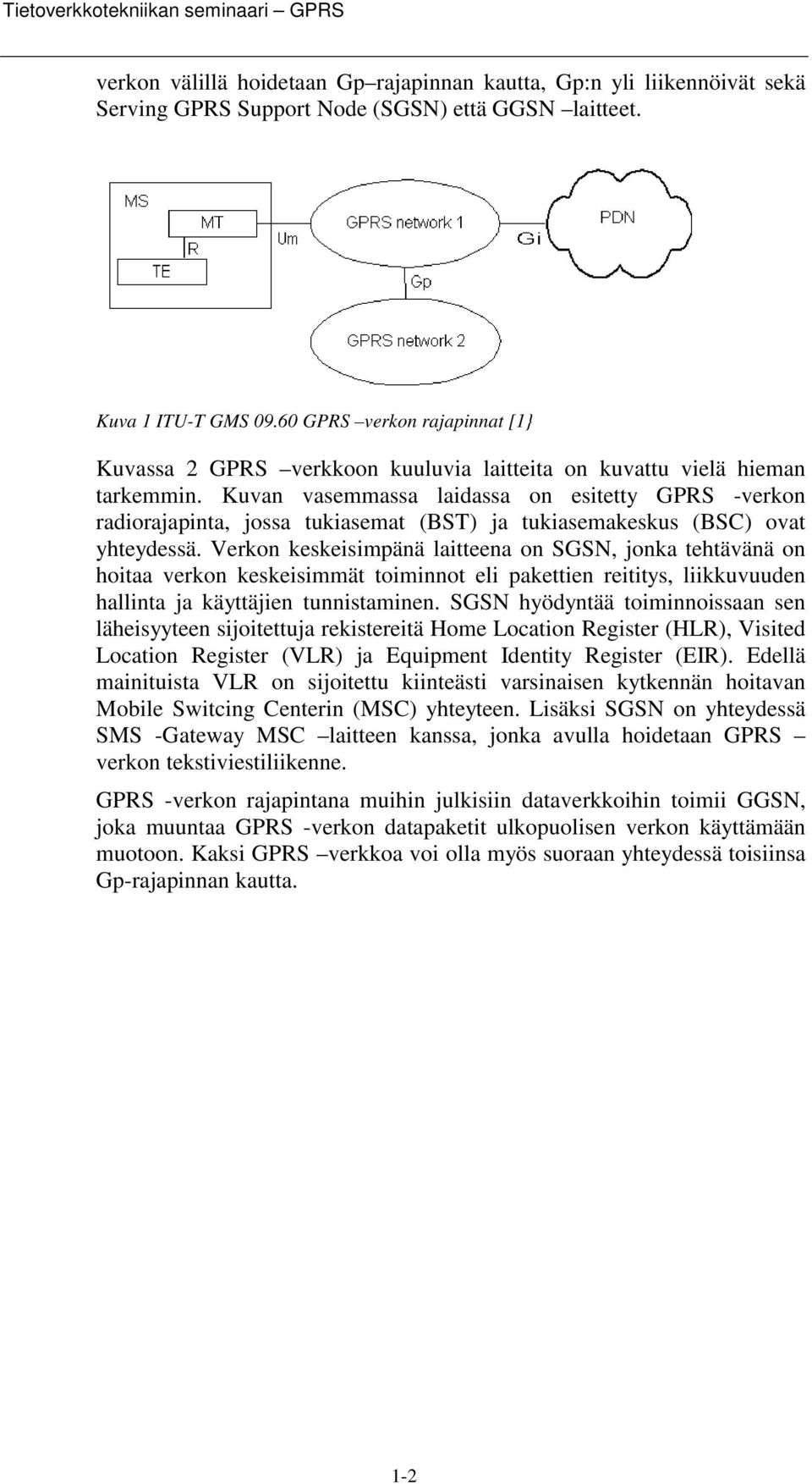 Kuvan vasemmassa laidassa on esitetty GPRS -verkon radiorajapinta, jossa tukiasemat (BST) ja tukiasemakeskus (BSC) ovat yhteydessä.