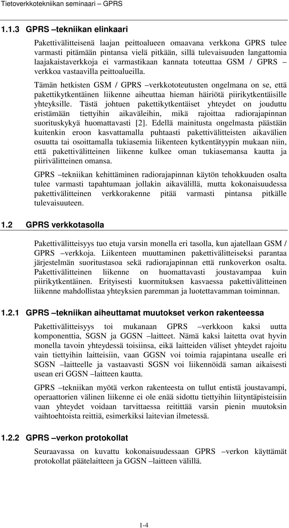 varmastikaan kannata toteuttaa GSM / GPRS verkkoa vastaavilla peittoalueilla.