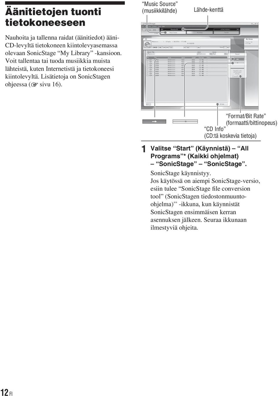 Music Source (musiikkilähde) Lähde-kenttä 1 Format/Bit Rate (formaatti/bittinopeus) CD Info (CD:tä koskevia tietoja) Valitse Start (Käynnistä) All Programs * (Kaikki ohjelmat) SonicStage