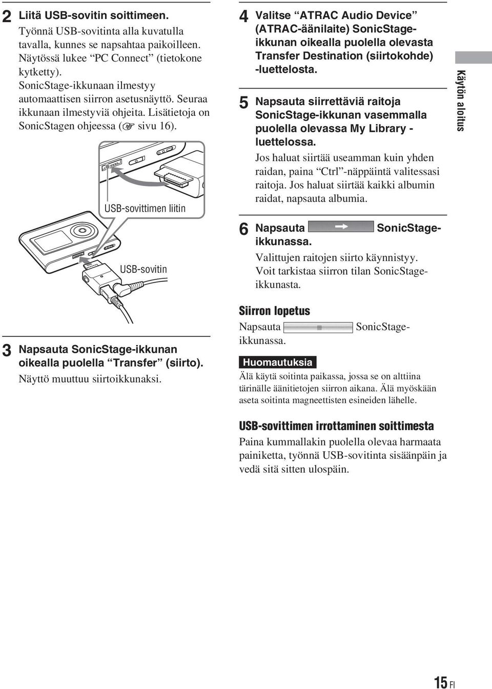 USB-sovittimen liitin USB-sovitin Napsauta SonicStage-ikkunan oikealla puolella Transfer (siirto). Näyttö muuttuu siirtoikkunaksi.