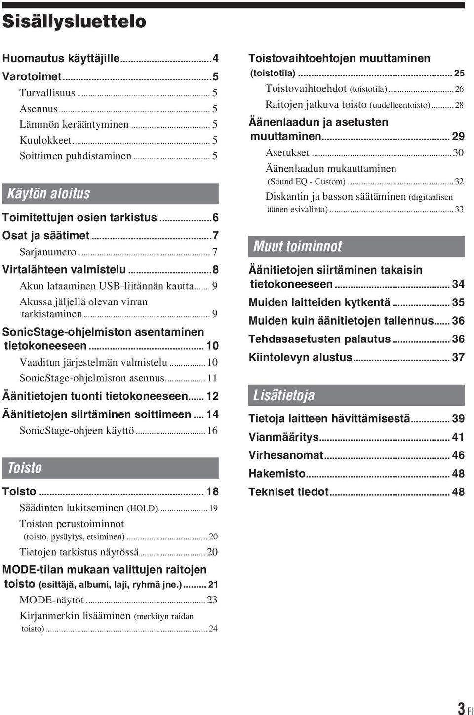 .. 9 Akussa jäljellä olevan virran tarkistaminen... 9 SonicStage-ohjelmiston asentaminen tietokoneeseen... 10 Vaaditun järjestelmän valmistelu...10 SonicStage-ohjelmiston asennus.