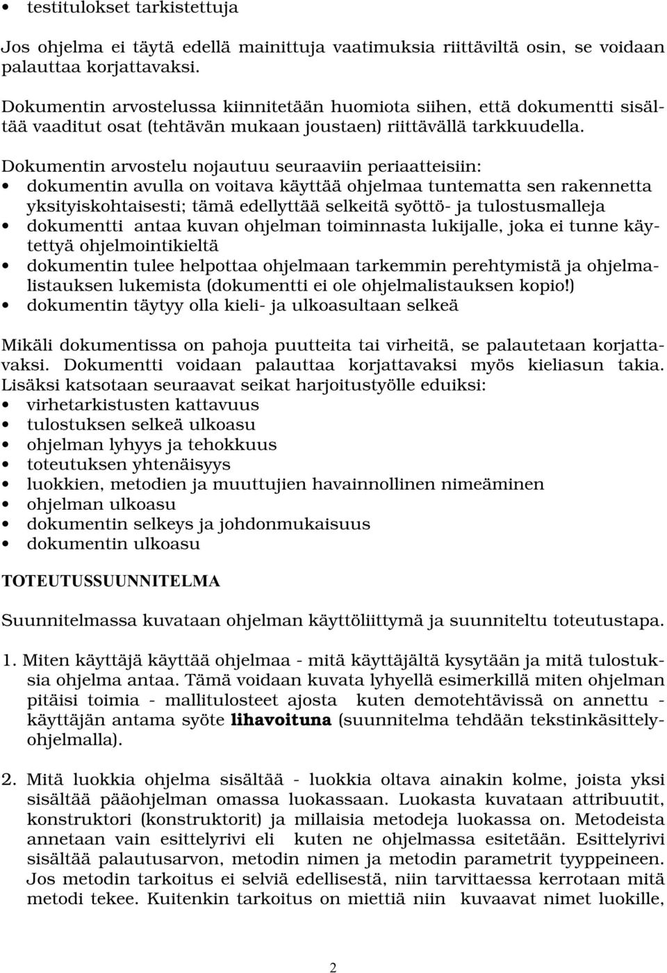 Dokumentin arvostelu nojautuu seuraaviin periaatteisiin: dokumentin avulla on voitava käyttää ohjelmaa tuntematta sen rakennetta yksityiskohtaisesti; tämä edellyttää selkeitä syöttö- ja