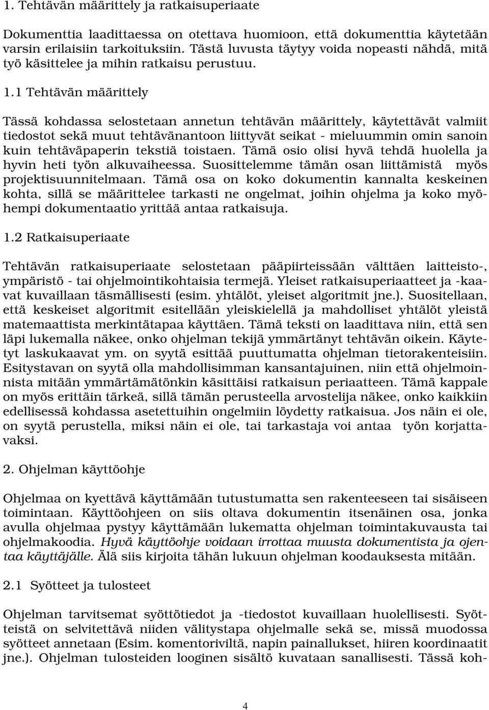 1 Tehtävän määrittely Tässä kohdassa selostetaan annetun tehtävän määrittely, käytettävät valmiit tiedostot sekä muut tehtävänantoon liittyvät seikat - mieluummin omin sanoin kuin tehtäväpaperin