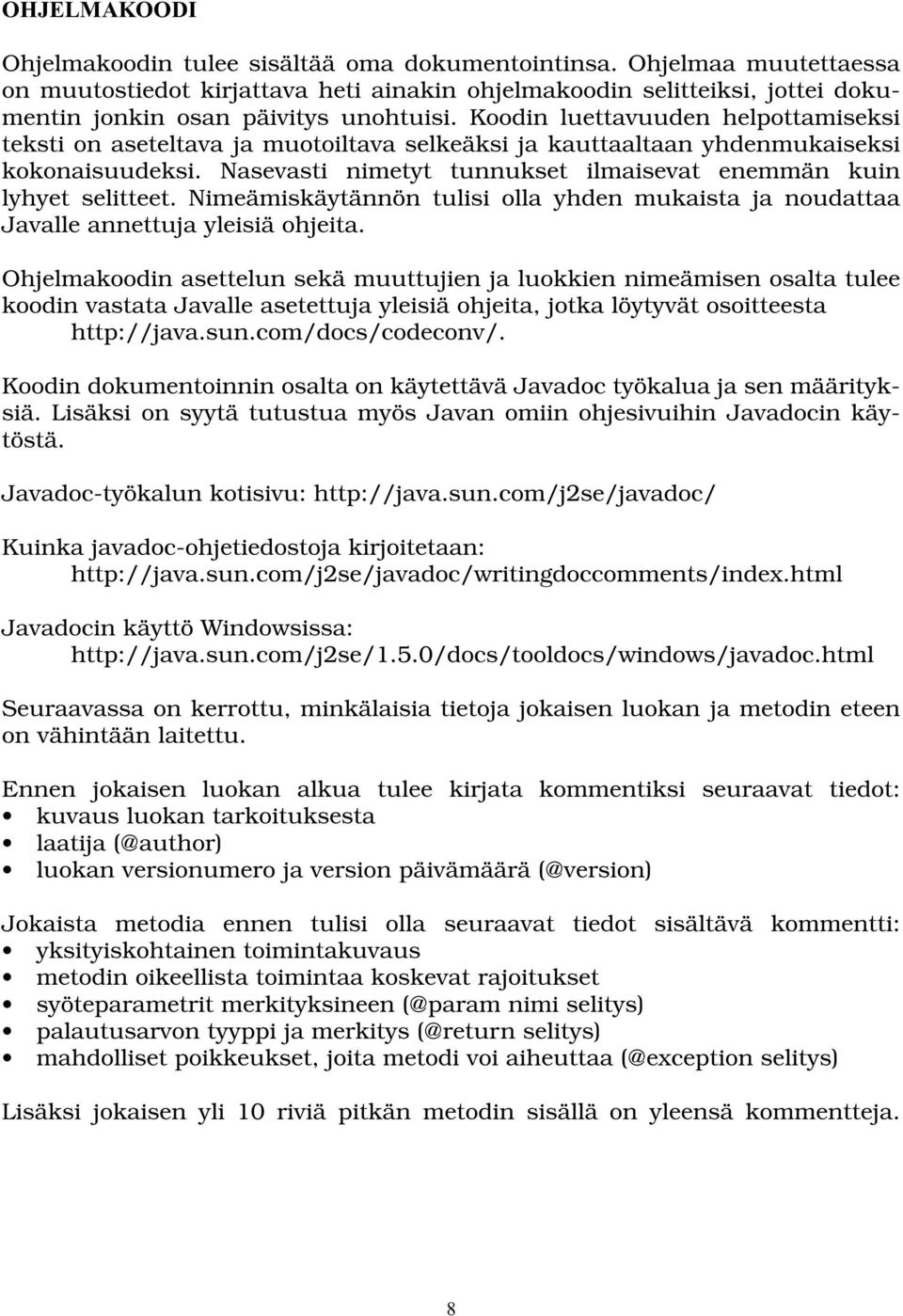 Koodin luettavuuden helpottamiseksi teksti on aseteltava ja muotoiltava selkeäksi ja kauttaaltaan yhdenmukaiseksi kokonaisuudeksi. Nasevasti nimetyt tunnukset ilmaisevat enemmän kuin lyhyet selitteet.