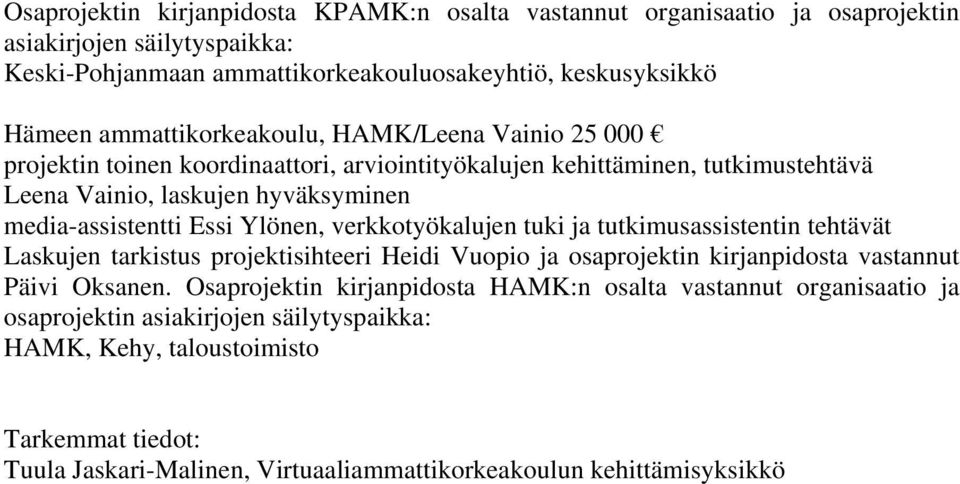 Ylönen, verkkotyökalujen tuki ja tutkimusassistentin tehtävät Laskujen tarkistus projektisihteeri Heidi Vuopio ja osaprojektin kirjanpidosta vastannut Päivi Oksanen.