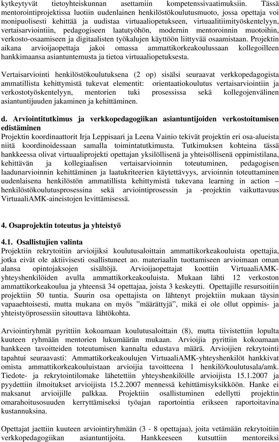 pedagogiseen laatutyöhön, modernin mentoroinnin muotoihin, verkosto-osaamiseen ja digitaalisten työkalujen käyttöön liittyvää osaamistaan.