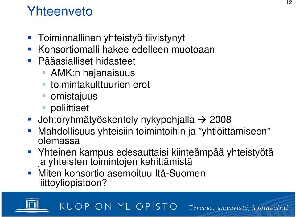 nykypohjalla 2008 Mahdollisuus yhteisiin toimintoihin ja yhtiöittämiseen olemassa Yhteinen kampus