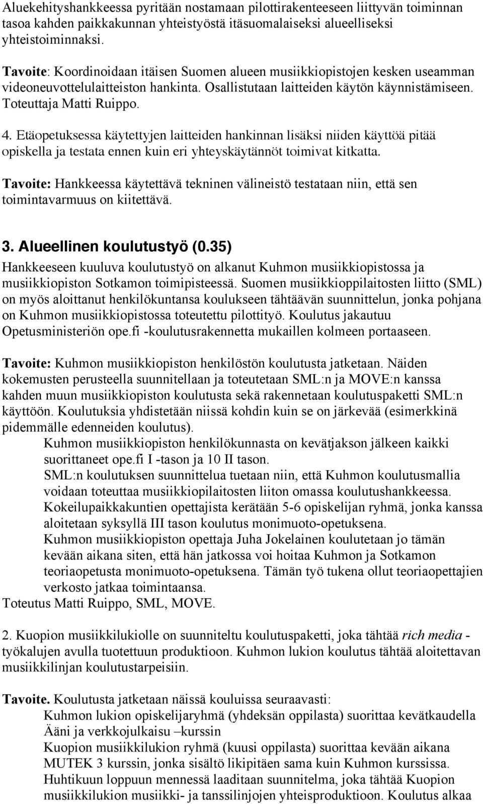 Etäopetuksessa käytettyjen laitteiden hankinnan lisäksi niiden käyttöä pitää opiskella ja testata ennen kuin eri yhteyskäytännöt toimivat kitkatta.